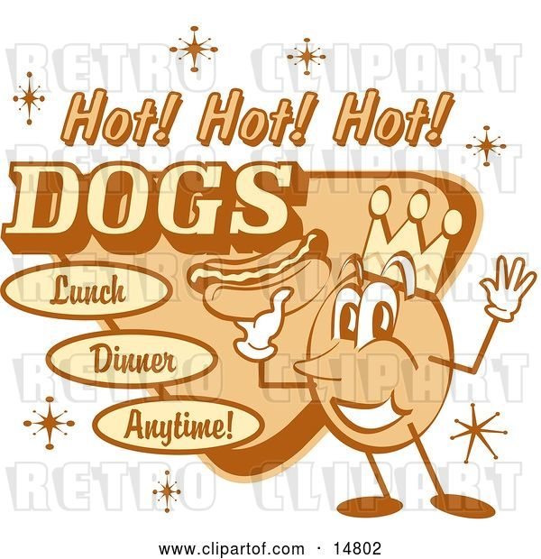 Vector Clip Art of Retro Hot Dog Advertisement Showing a Circular King Character Holding a Hotdog and Text Reading "Hot! Hot! Hot! Dogs Lunch Dinner Anytime!"